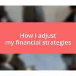 How I adjust my financial strategies