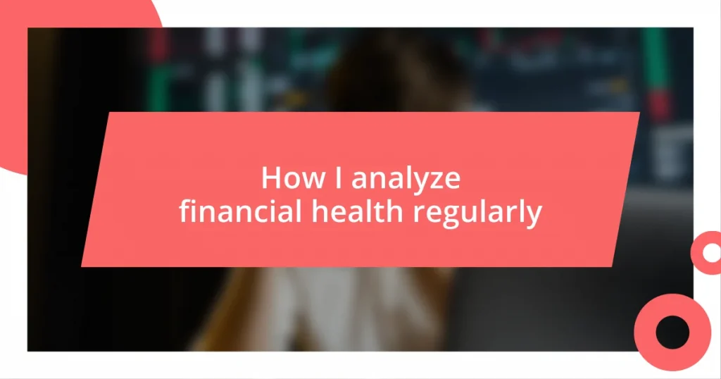 How I analyze financial health regularly