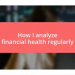 How I analyze financial health regularly