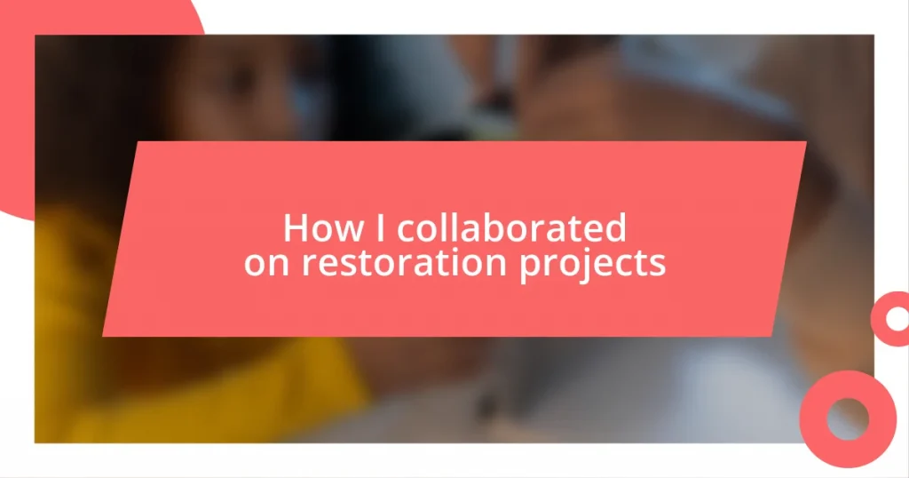 How I collaborated on restoration projects