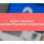 How I conduct proactive financial assessments