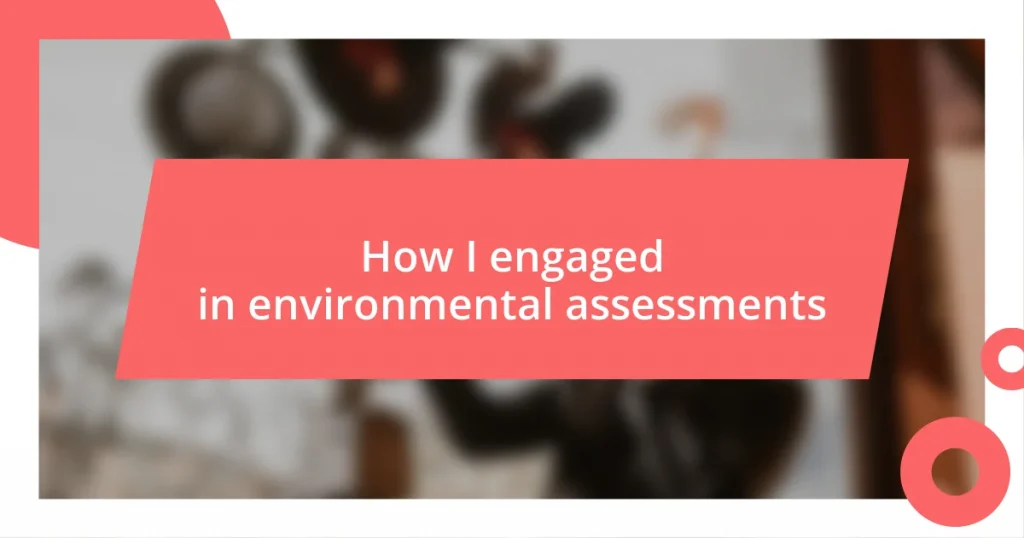 How I engaged in environmental assessments