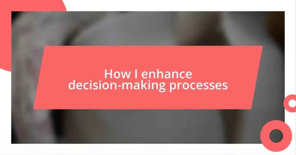 How I enhance decision-making processes