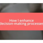 How I enhance decision-making processes