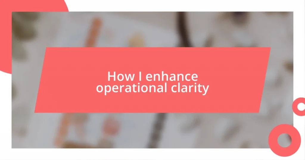 How I enhance operational clarity