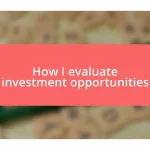 How I evaluate investment opportunities