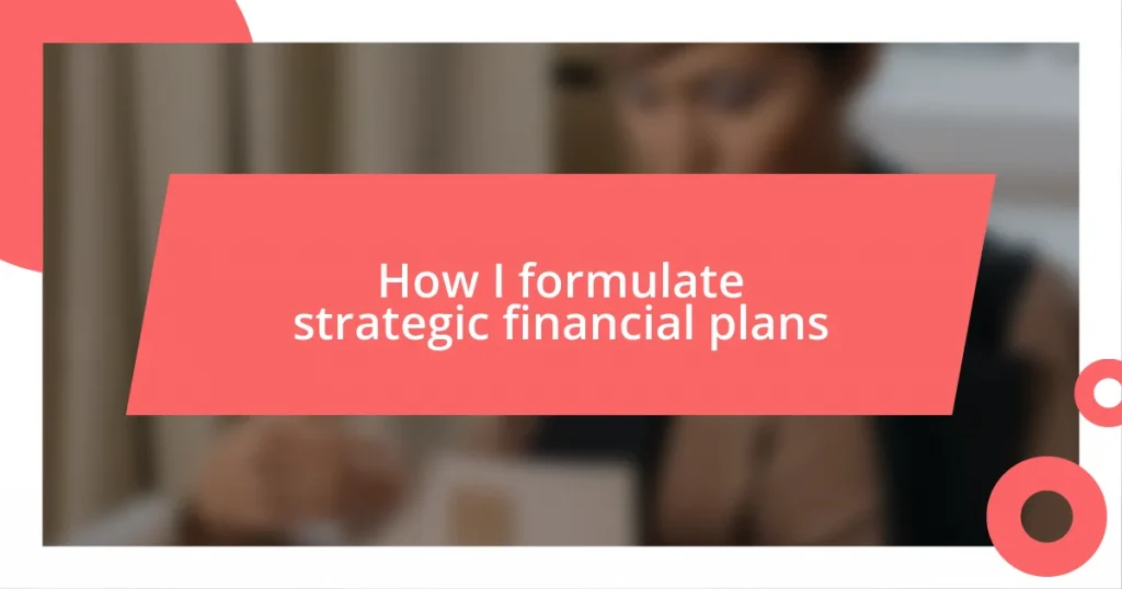 How I formulate strategic financial plans