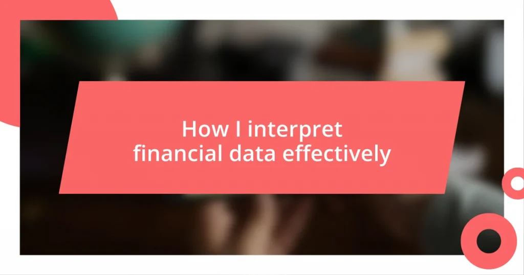 How I interpret financial data effectively