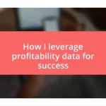 How I leverage profitability data for success