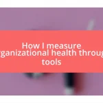 How I measure organizational health through tools