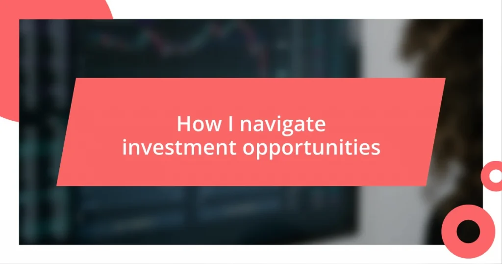 How I navigate investment opportunities