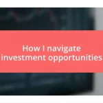 How I navigate investment opportunities