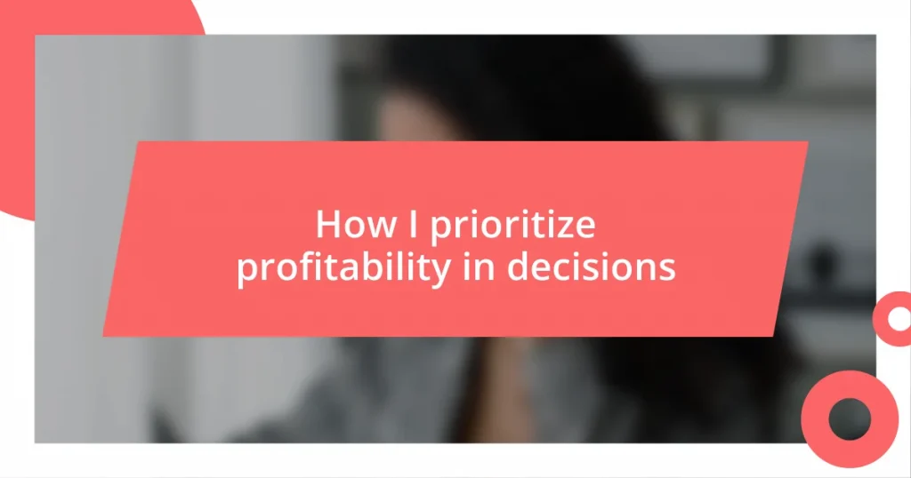 How I prioritize profitability in decisions