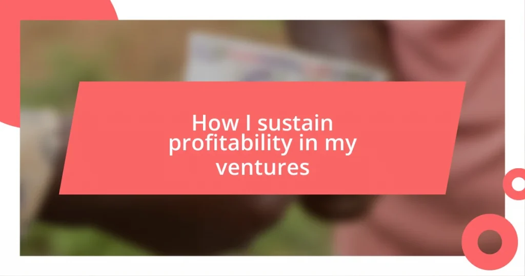 How I sustain profitability in my ventures