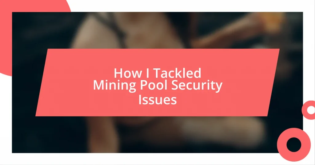 How I Tackled Mining Pool Security Issues