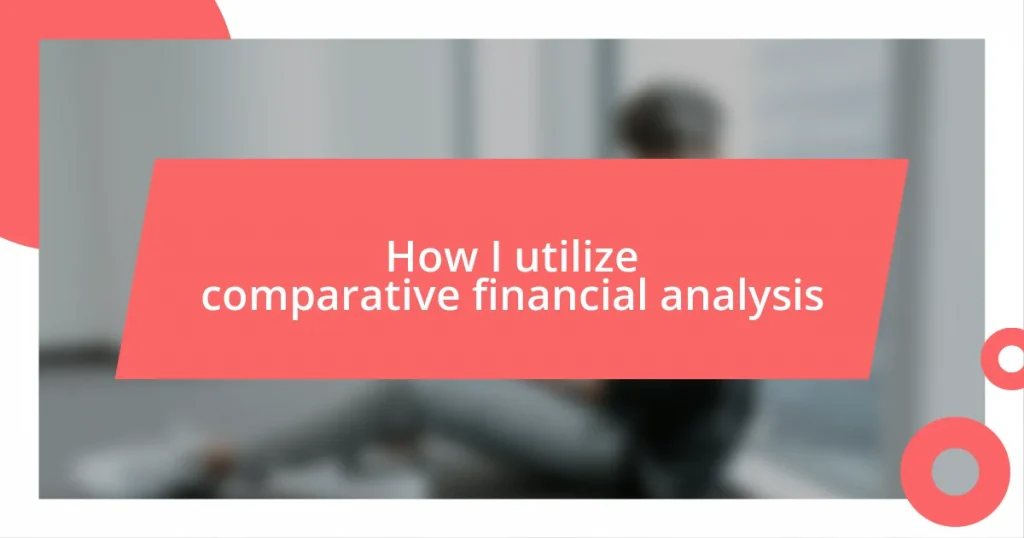 How I utilize comparative financial analysis