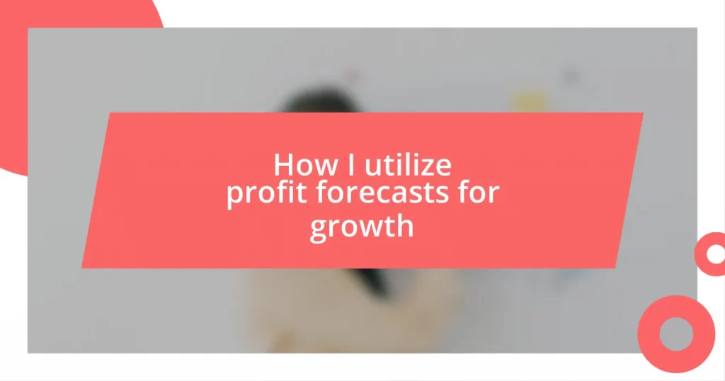 How I utilize profit forecasts for growth