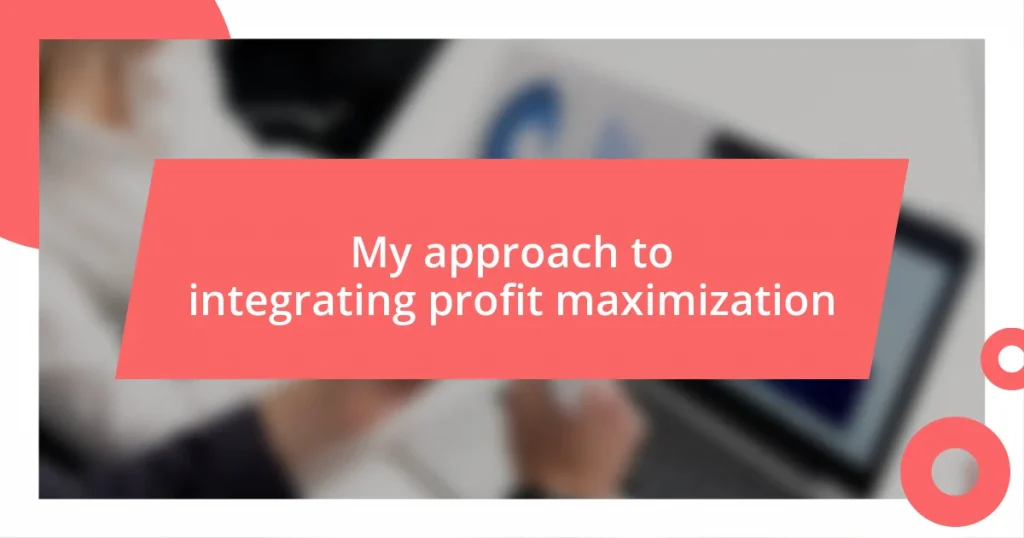 My approach to integrating profit maximization