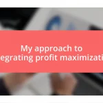 My approach to integrating profit maximization