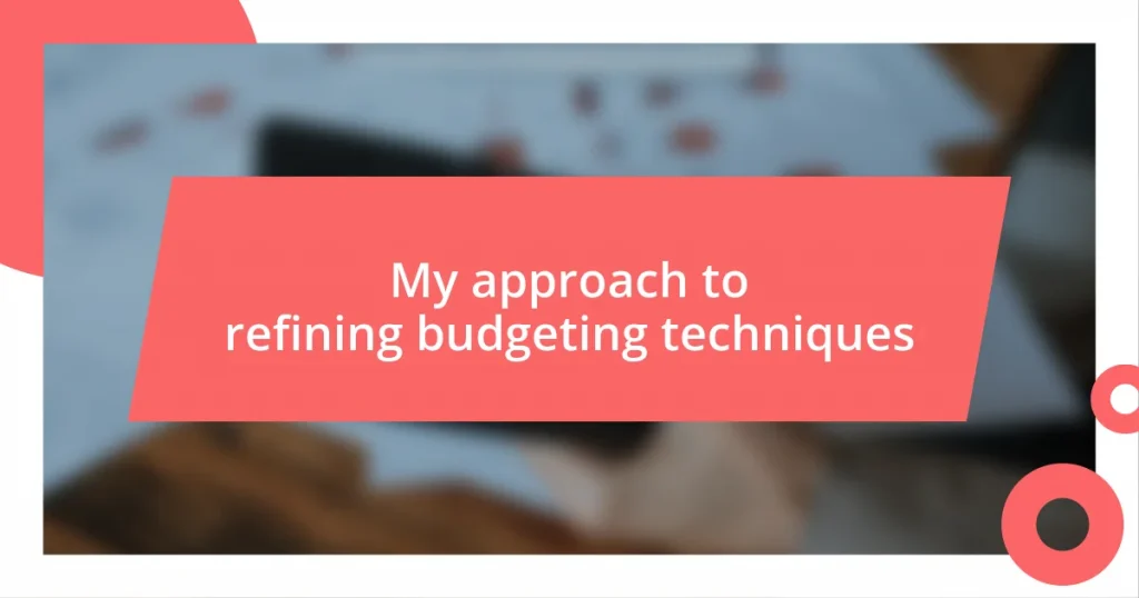 My approach to refining budgeting techniques