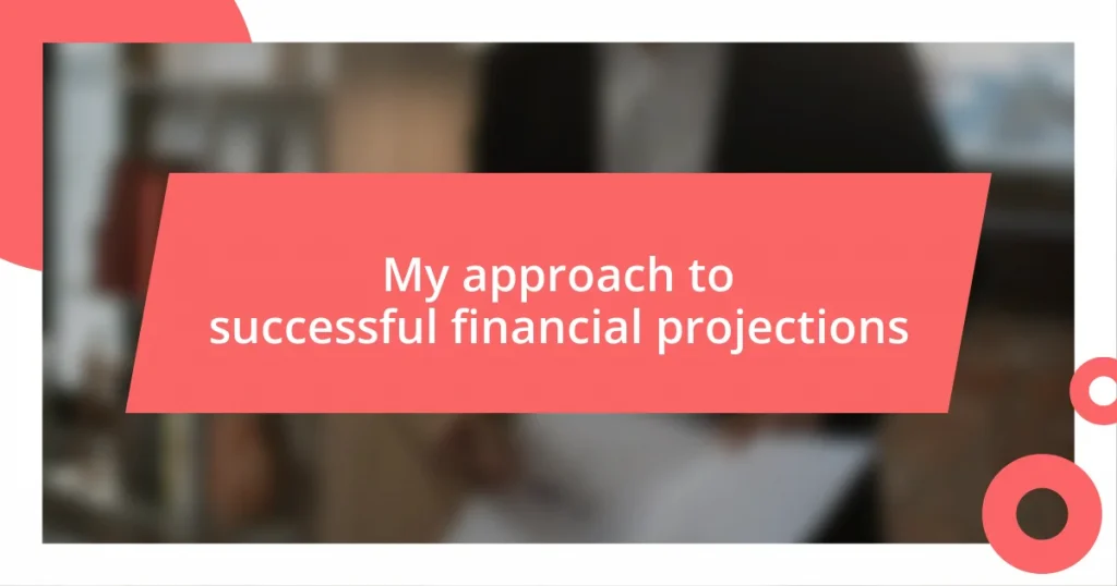 My approach to successful financial projections