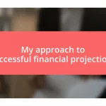 My approach to successful financial projections