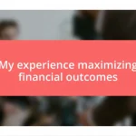 My experience maximizing financial outcomes