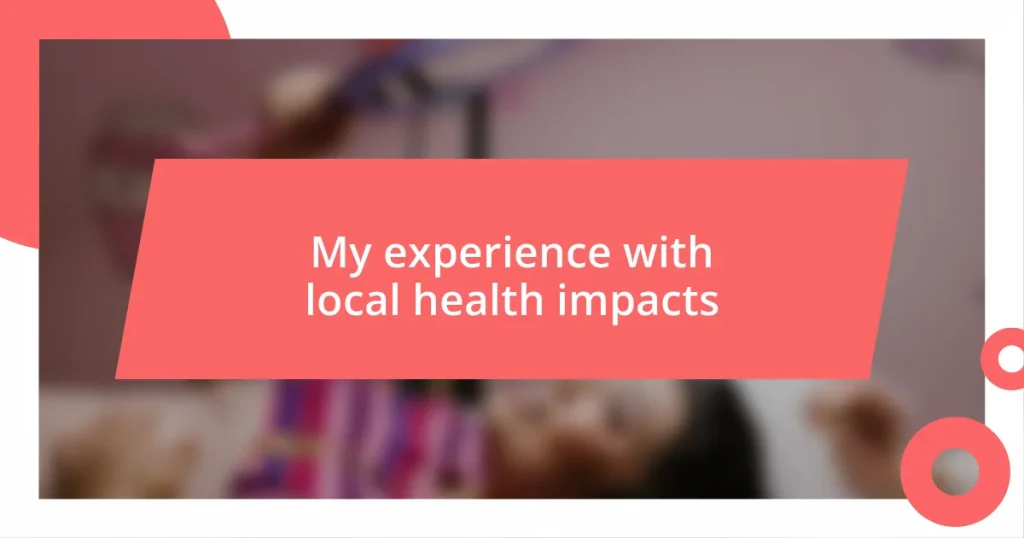 My experience with local health impacts