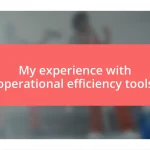 My experience with operational efficiency tools