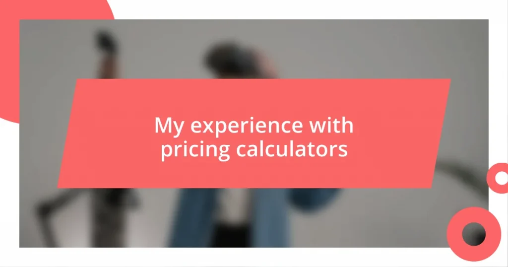 My experience with pricing calculators