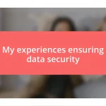 My experiences ensuring data security