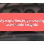 My experiences generating actionable insights