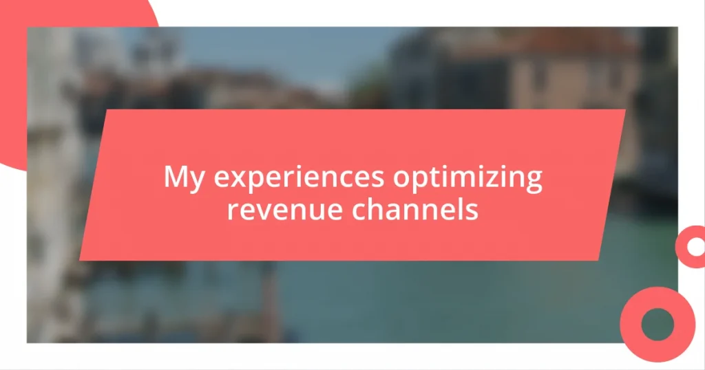 My experiences optimizing revenue channels