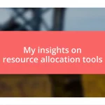 My insights on resource allocation tools