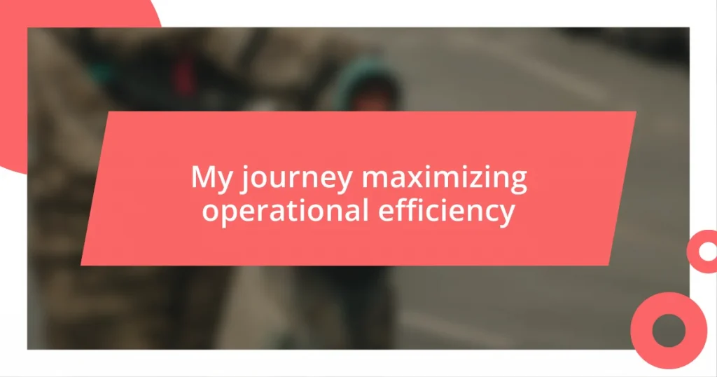 My journey maximizing operational efficiency