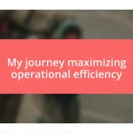 My journey maximizing operational efficiency