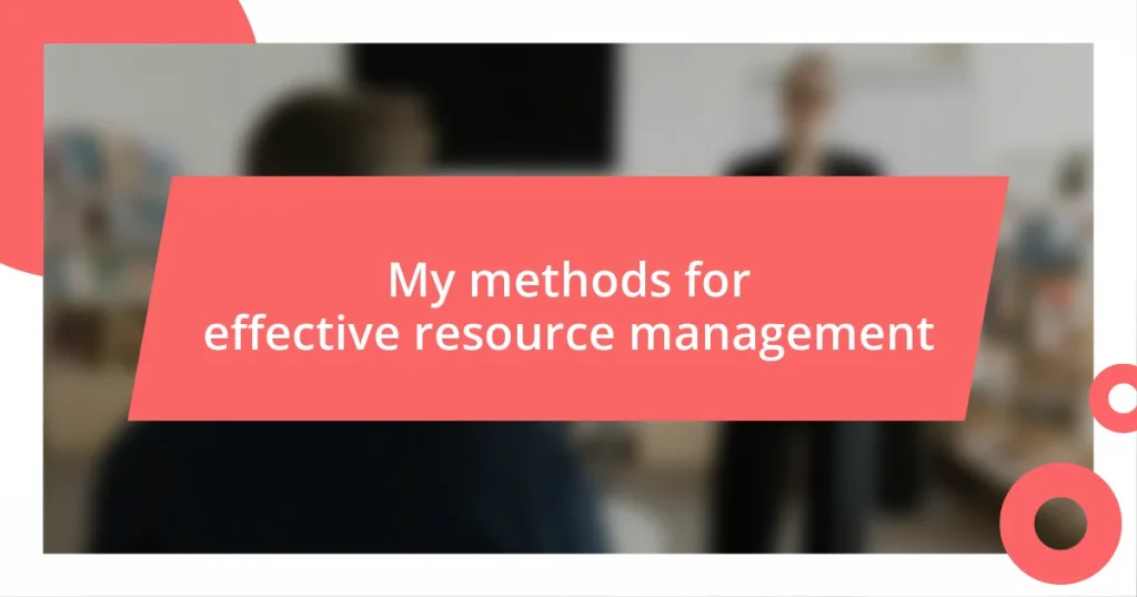 My methods for effective resource management