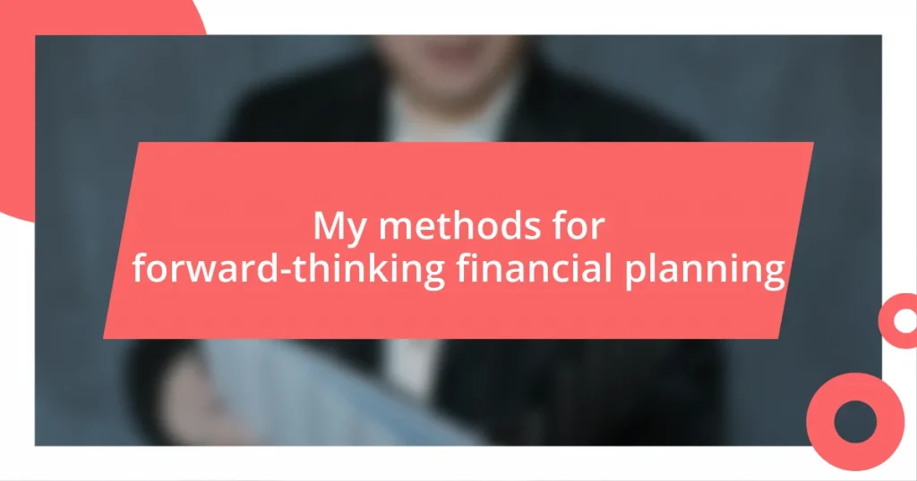 My methods for forward-thinking financial planning