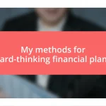 My methods for forward-thinking financial planning