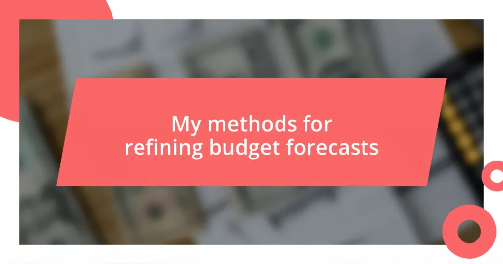 My methods for refining budget forecasts