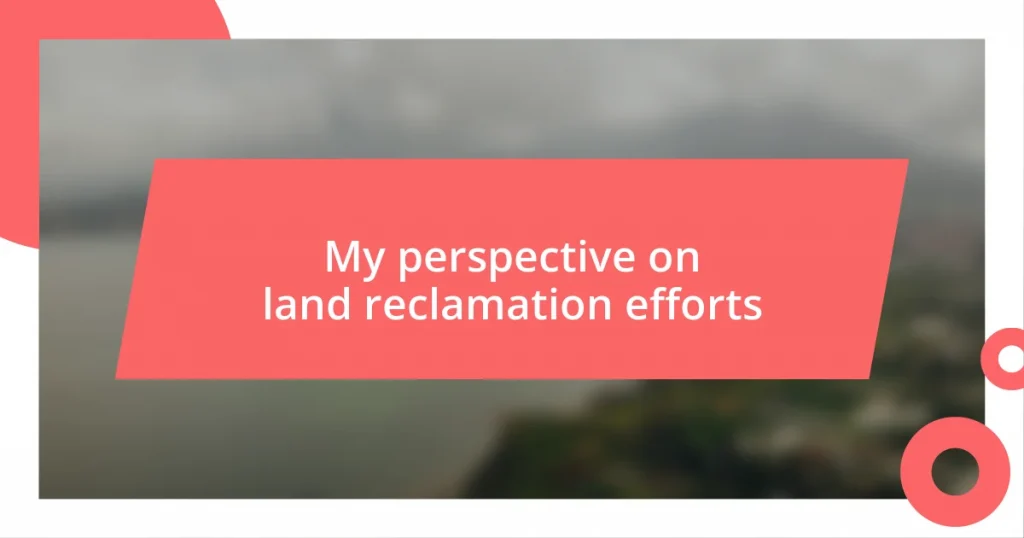 My perspective on land reclamation efforts