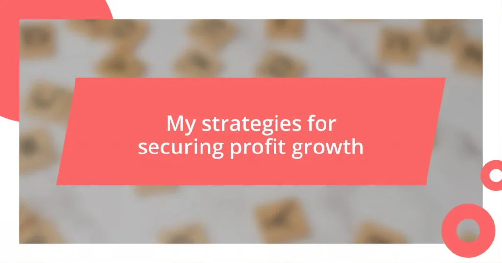 My strategies for securing profit growth