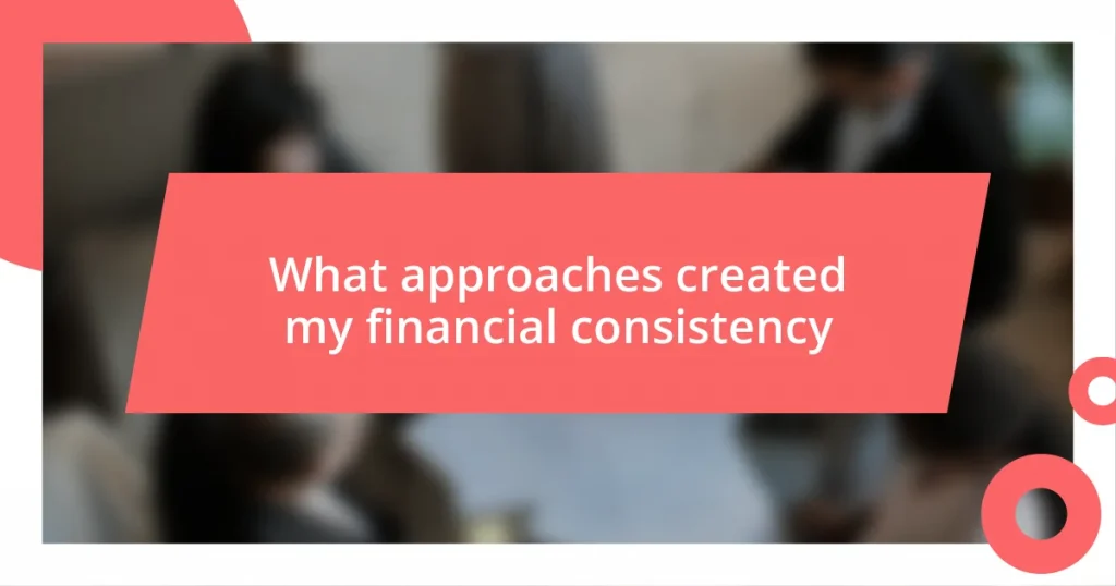 What approaches created my financial consistency