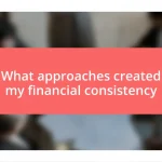 What approaches created my financial consistency