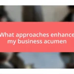 What approaches enhance my business acumen