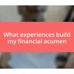 What experiences build my financial acumen