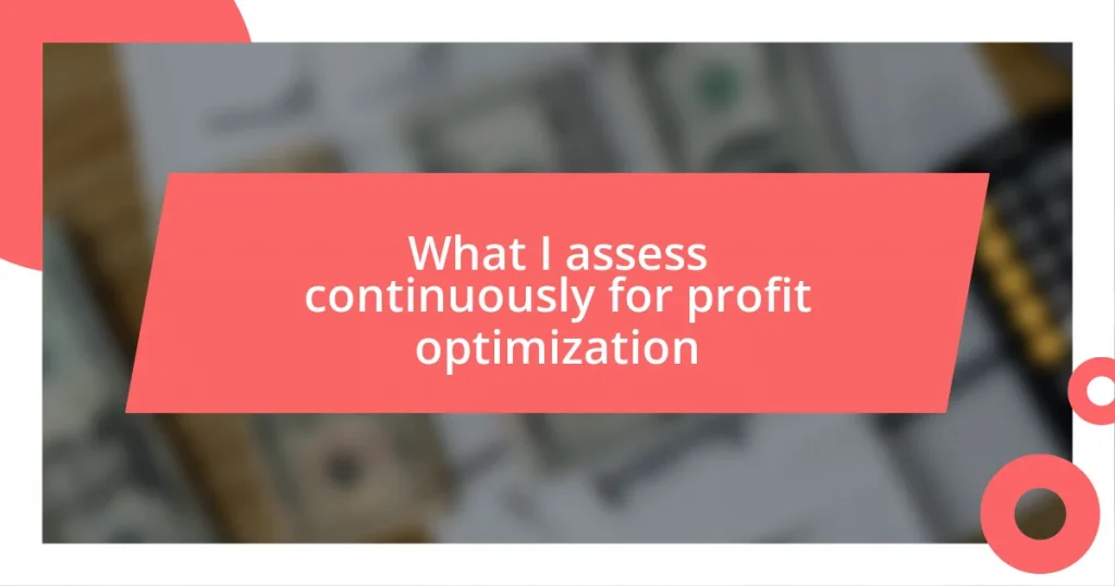 What I assess continuously for profit optimization
