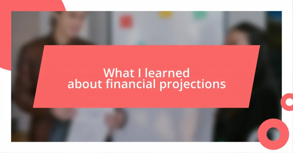 What I learned about financial projections