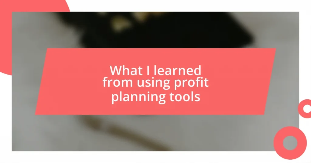 What I learned from using profit planning tools