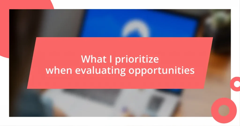 What I prioritize when evaluating opportunities